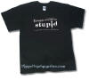 If people weren't so stupid, I could explain to them how stupid they are. T-Shirt